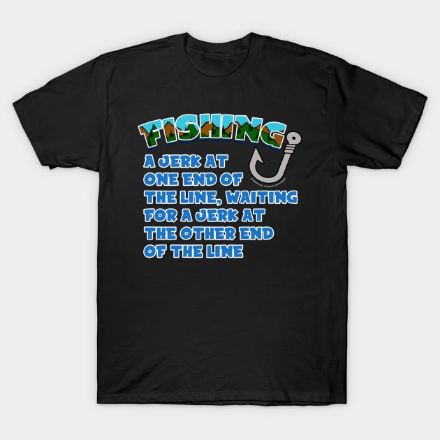 A Jerk On One End Of The Line Funny Fishing Novelty Gift T-Shirt by Airbrush World